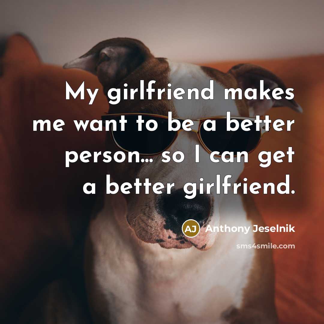 “My girlfriend makes me want to be a better person...…” quote by Anthony Jeselnik