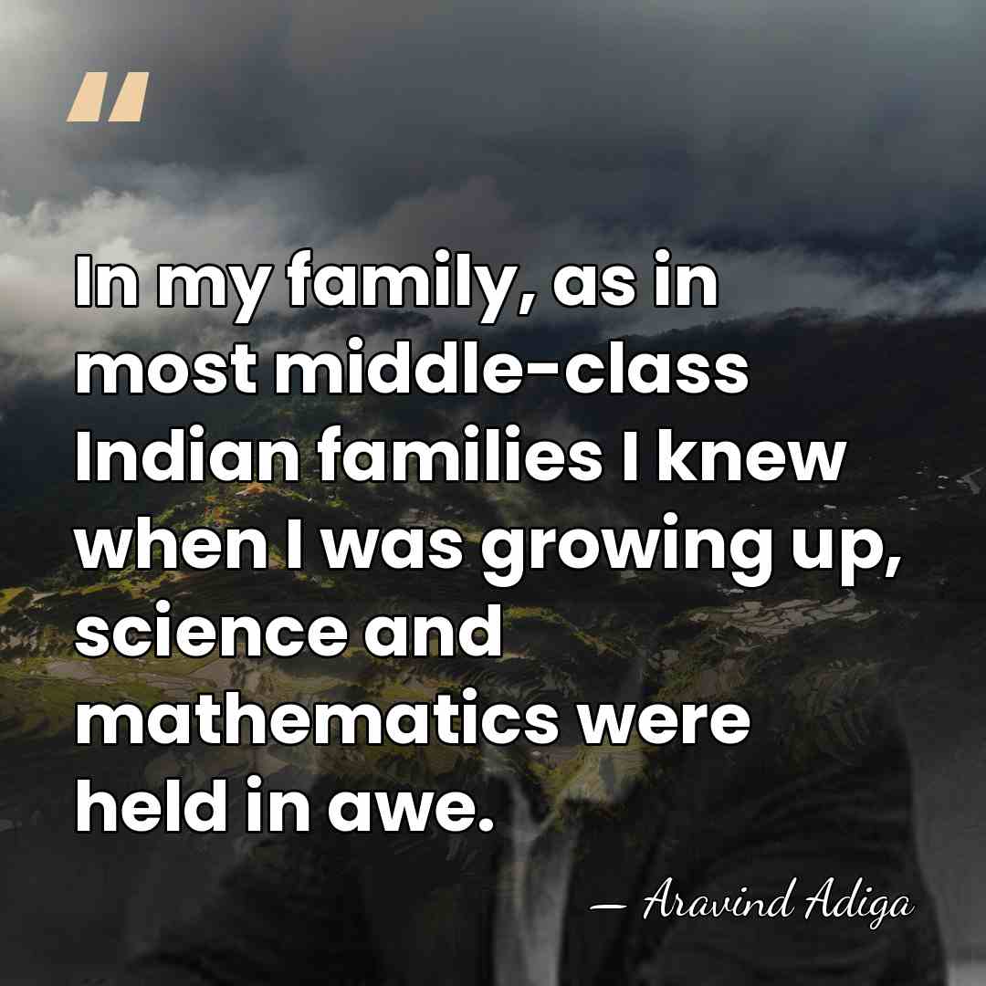 In my family, as in most middle-class Indian families I knew when&hellip; - Aravind Adiga