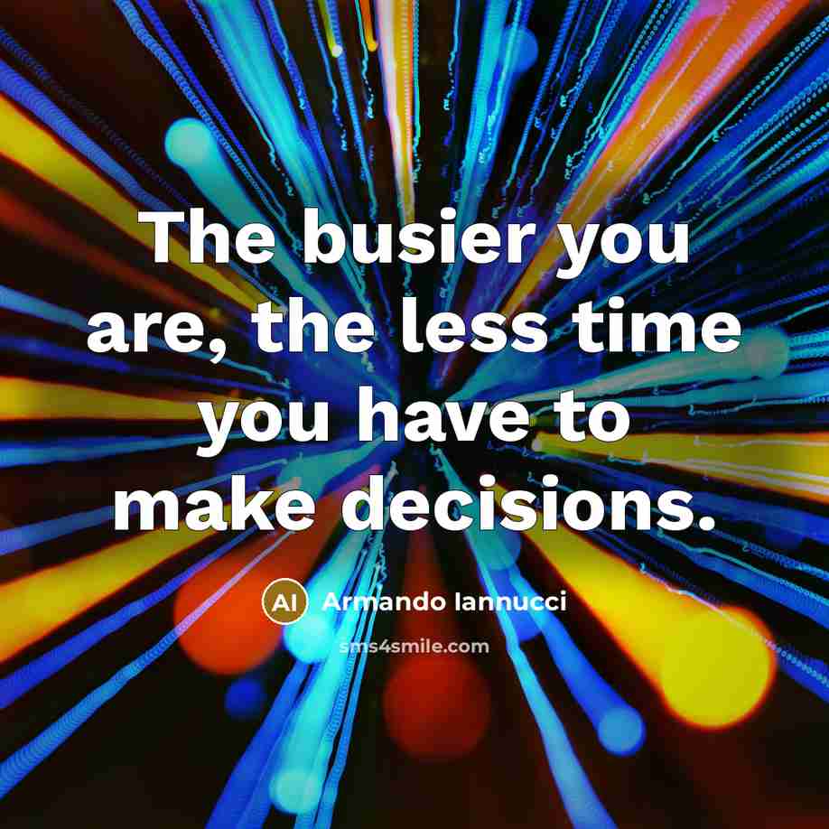 “The busier you are, the less time you have to…” quote by Armando Iannucci