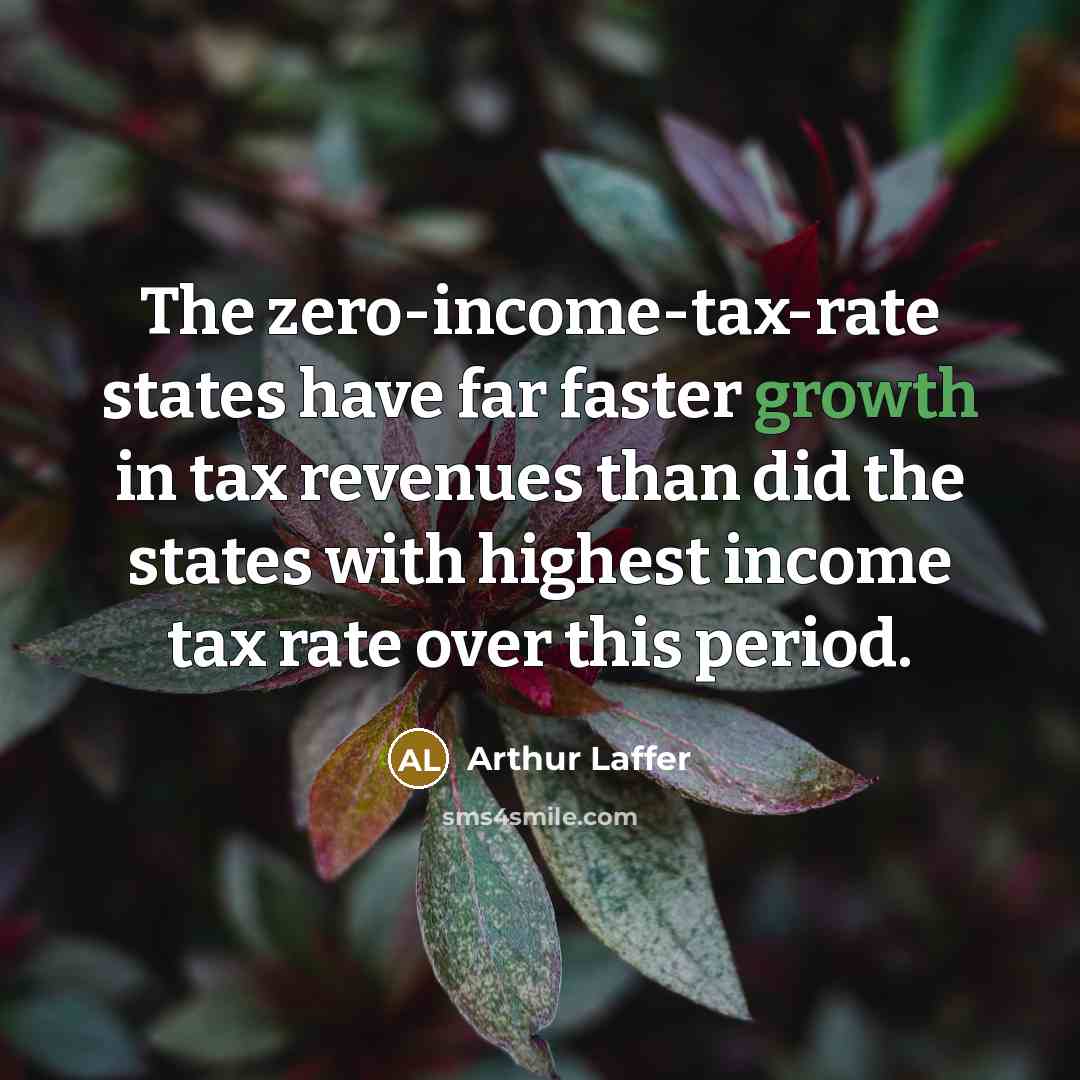 “The zero-income-tax-rate states have far faster growth in tax revenues…” quote by Arthur Laffer