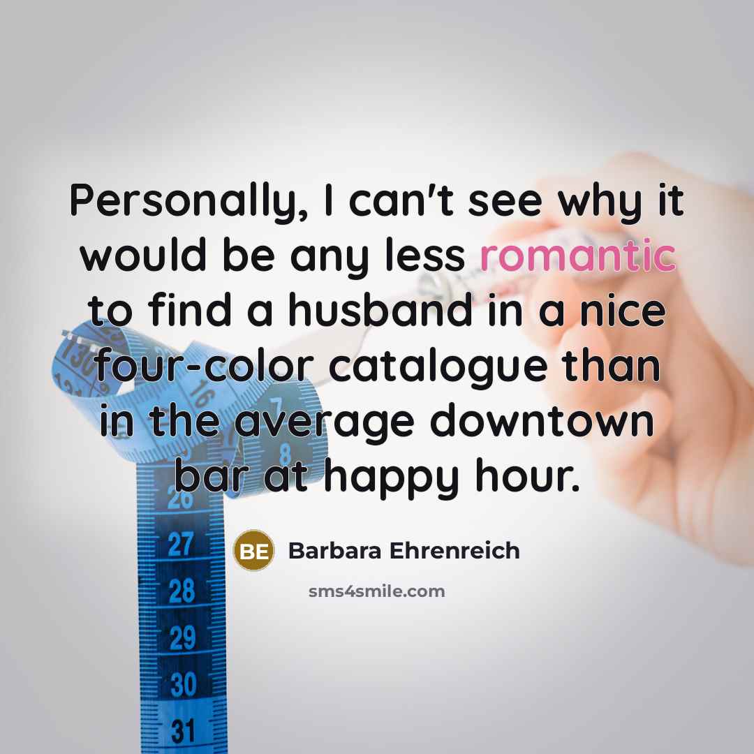 “Personally, I can't see why it would be any less…” quote by Barbara Ehrenreich