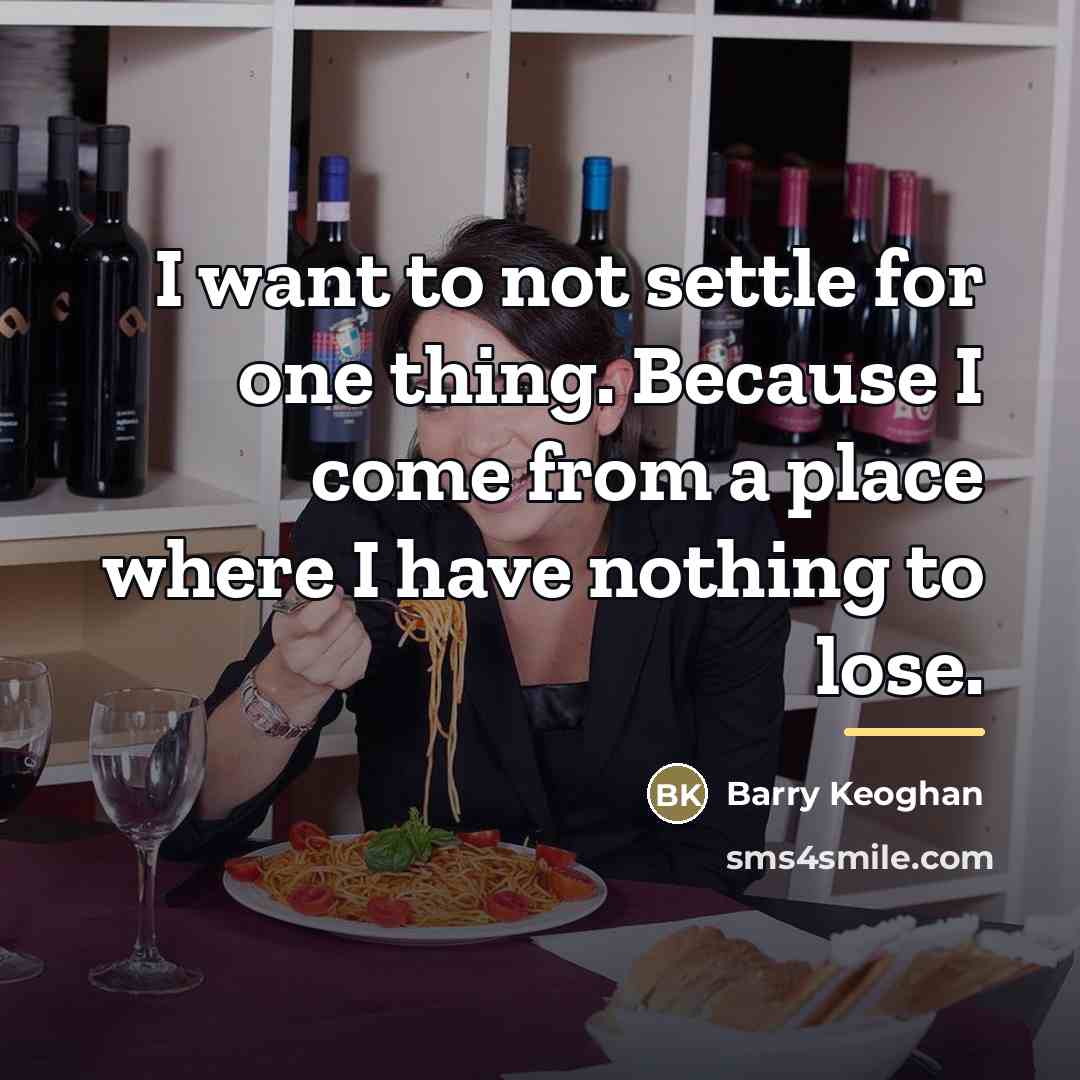 “I want to not settle for one thing. Because I…” quote by Barry Keoghan