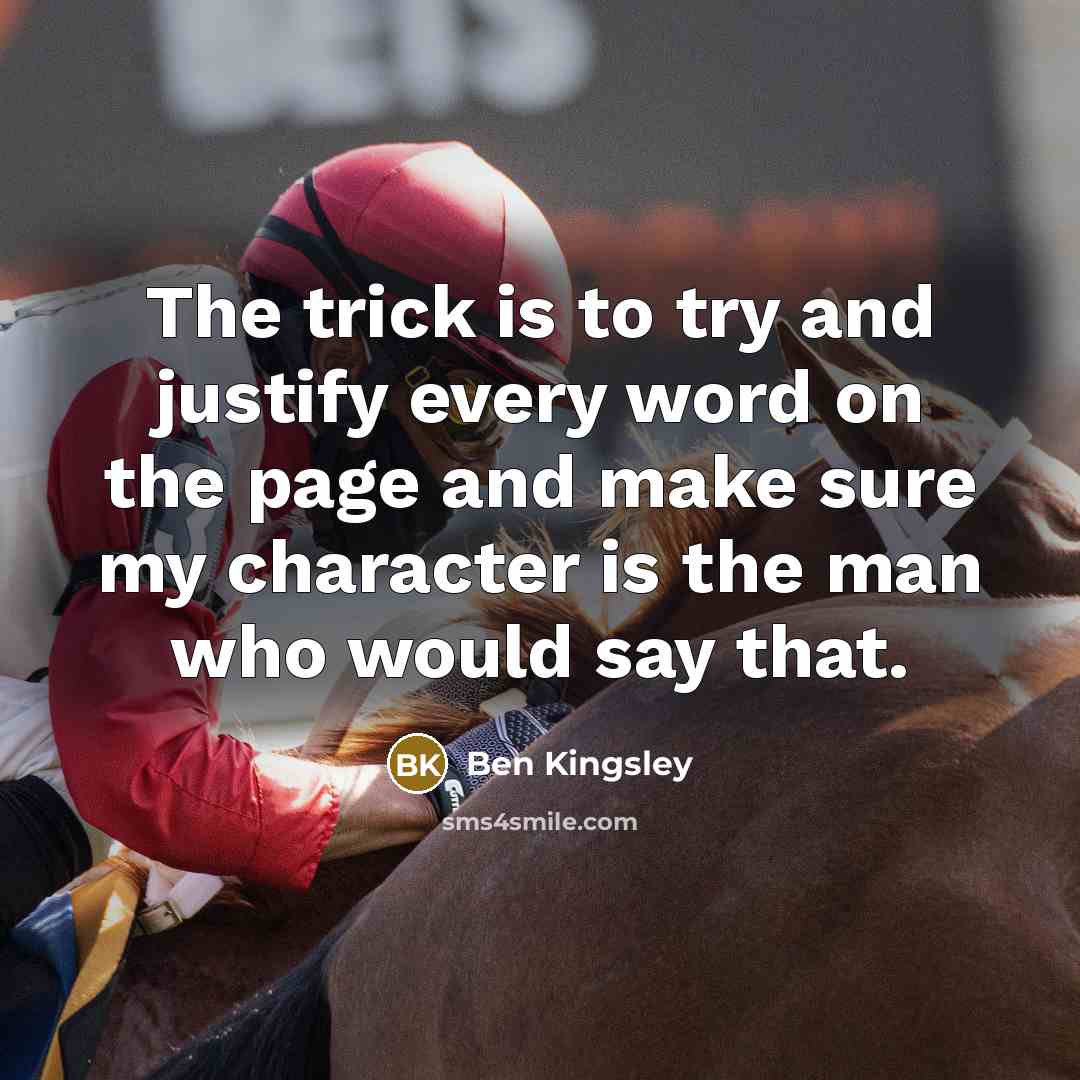 “The trick is to try and justify every word on…” quote by Ben Kingsley