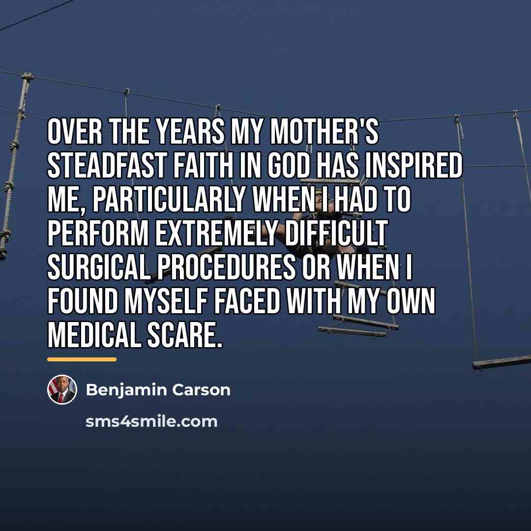 “Over the years my mother's steadfast faith in God has…” quote by Benjamin Carson