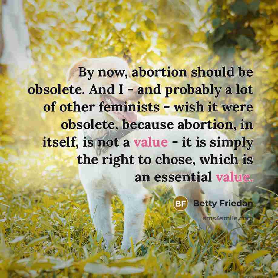 “By now, abortion should be obsolete. And I - and…” quote by Betty Friedan