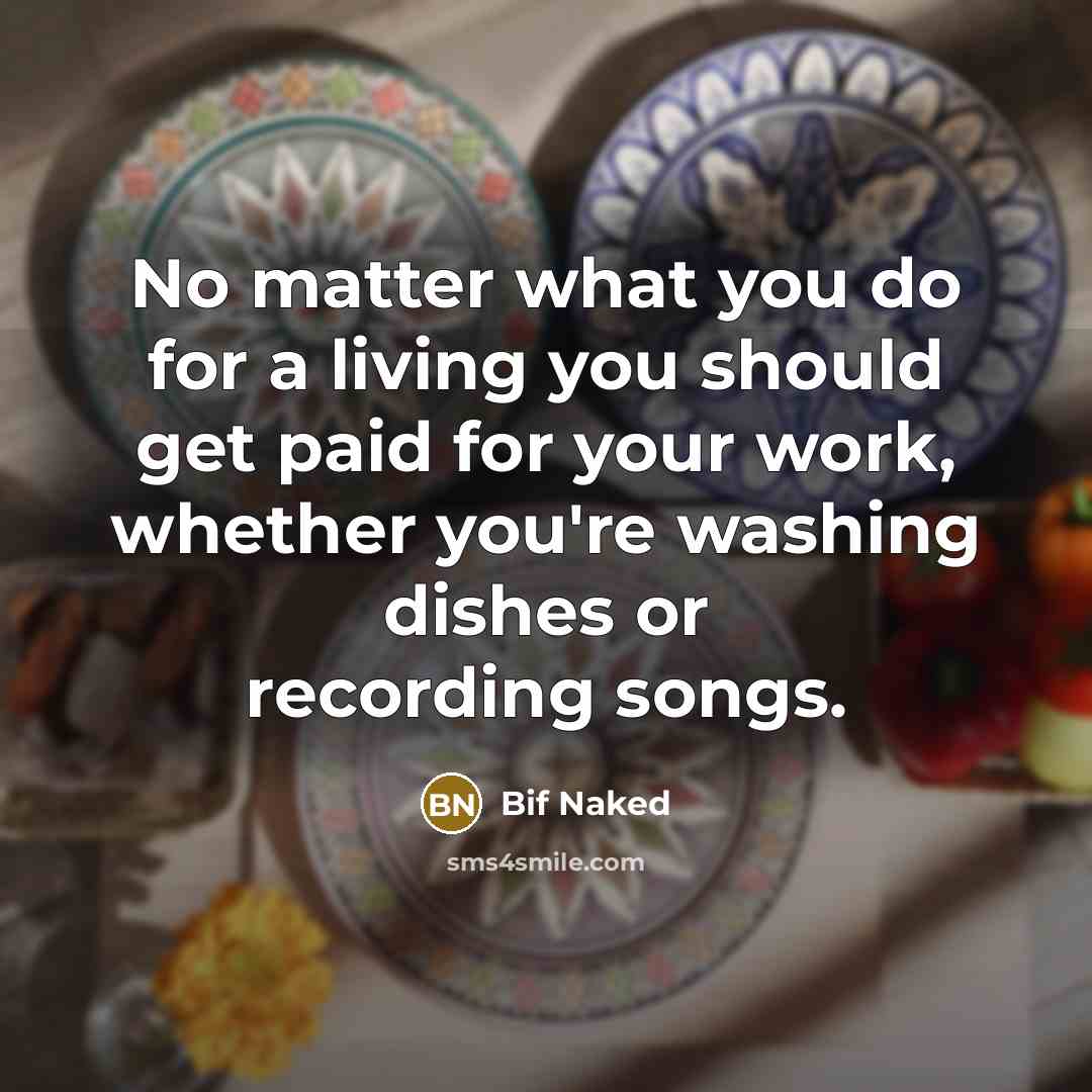 “No matter what you do for a living you should…” quote by Bif Naked