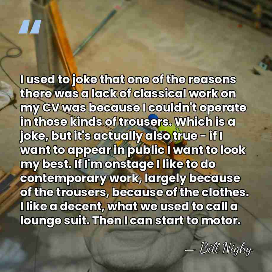 I used to joke that one of the reasons there was a&hellip; - Bill Nighy