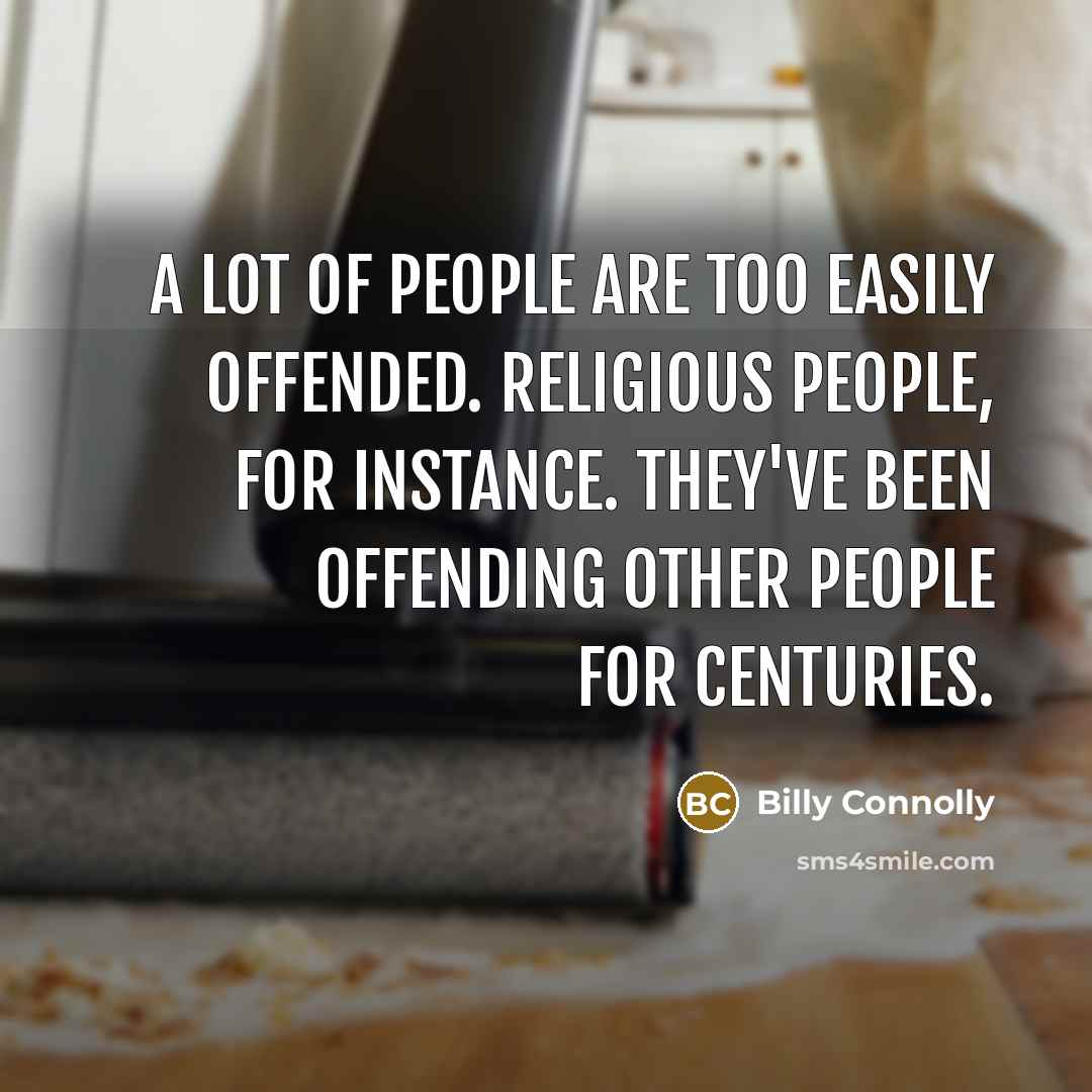 “A lot of people are too easily offended. Religious people,…” quote by Billy Connolly