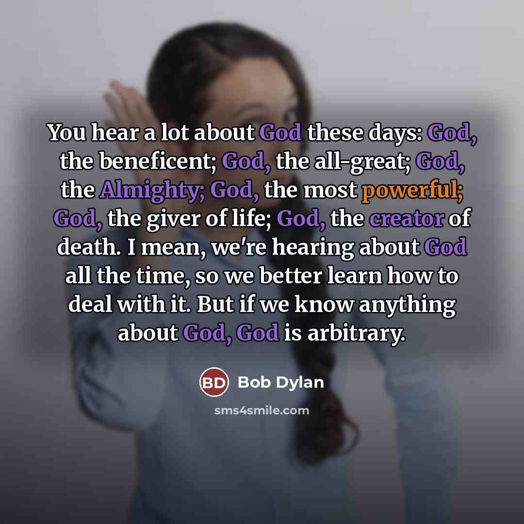 “You hear a lot about God these days: God, the…” quote by Bob Dylan