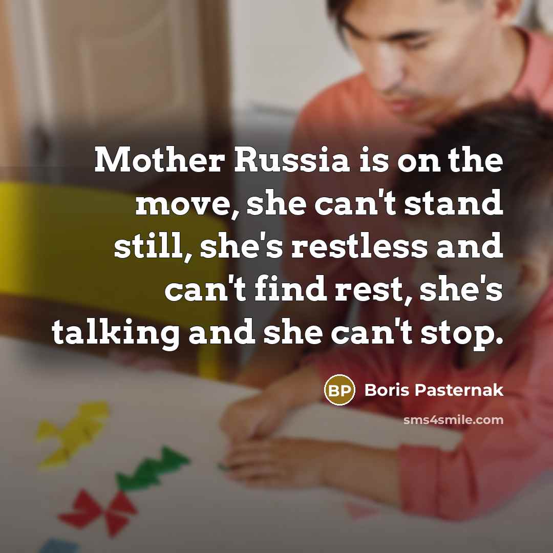 “Mother Russia is on the move, she can't stand still,…” quote by Boris Pasternak