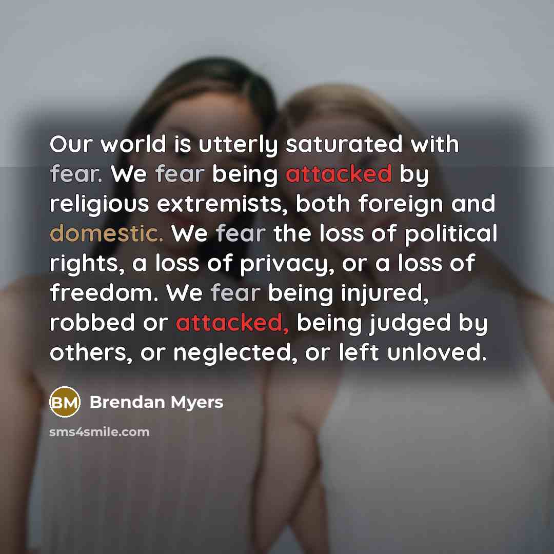 “Our world is utterly saturated with fear. We fear being…” quote by Brendan Myers