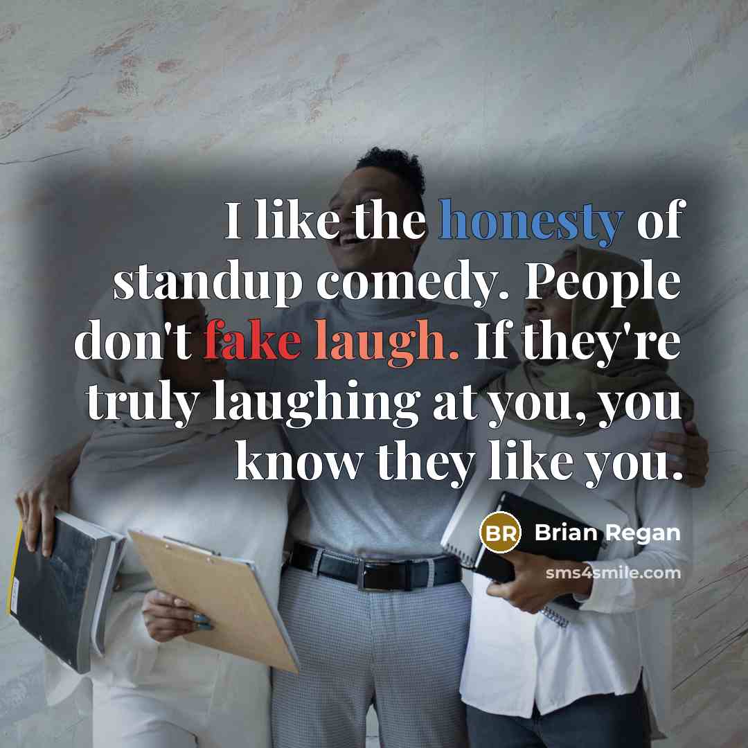 “I like the honesty of standup comedy. People don't fake…” quote by Brian Regan