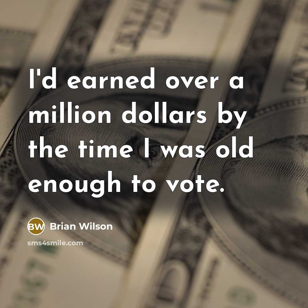 “I'd earned over a million dollars by the time I…” quote by Brian Wilson