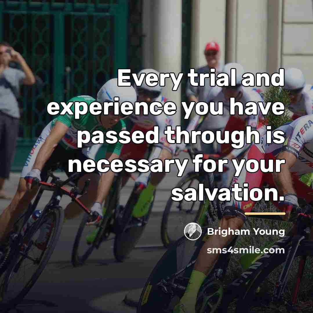 “Every trial and experience you have passed through is necessary…” quote by Brigham Young