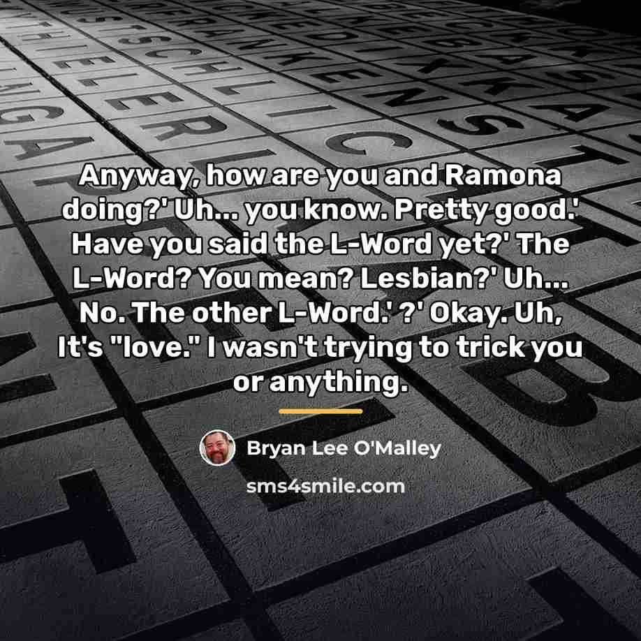 “Anyway, how are you and Ramona doing?' Uh... you know.…” quote by Bryan Lee O'Malley