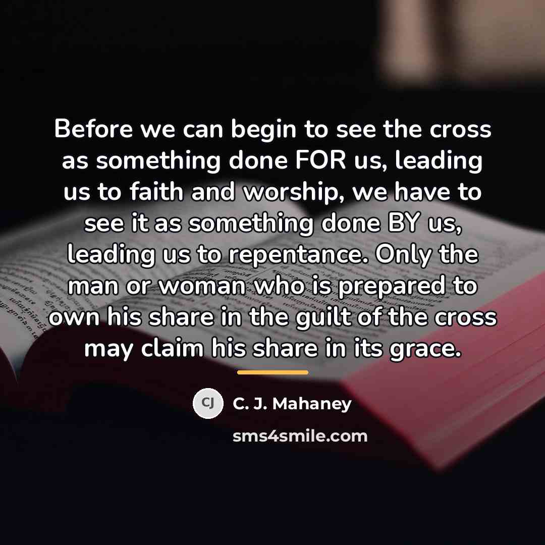 “Before we can begin to see the cross as something…” quote by C. J. Mahaney