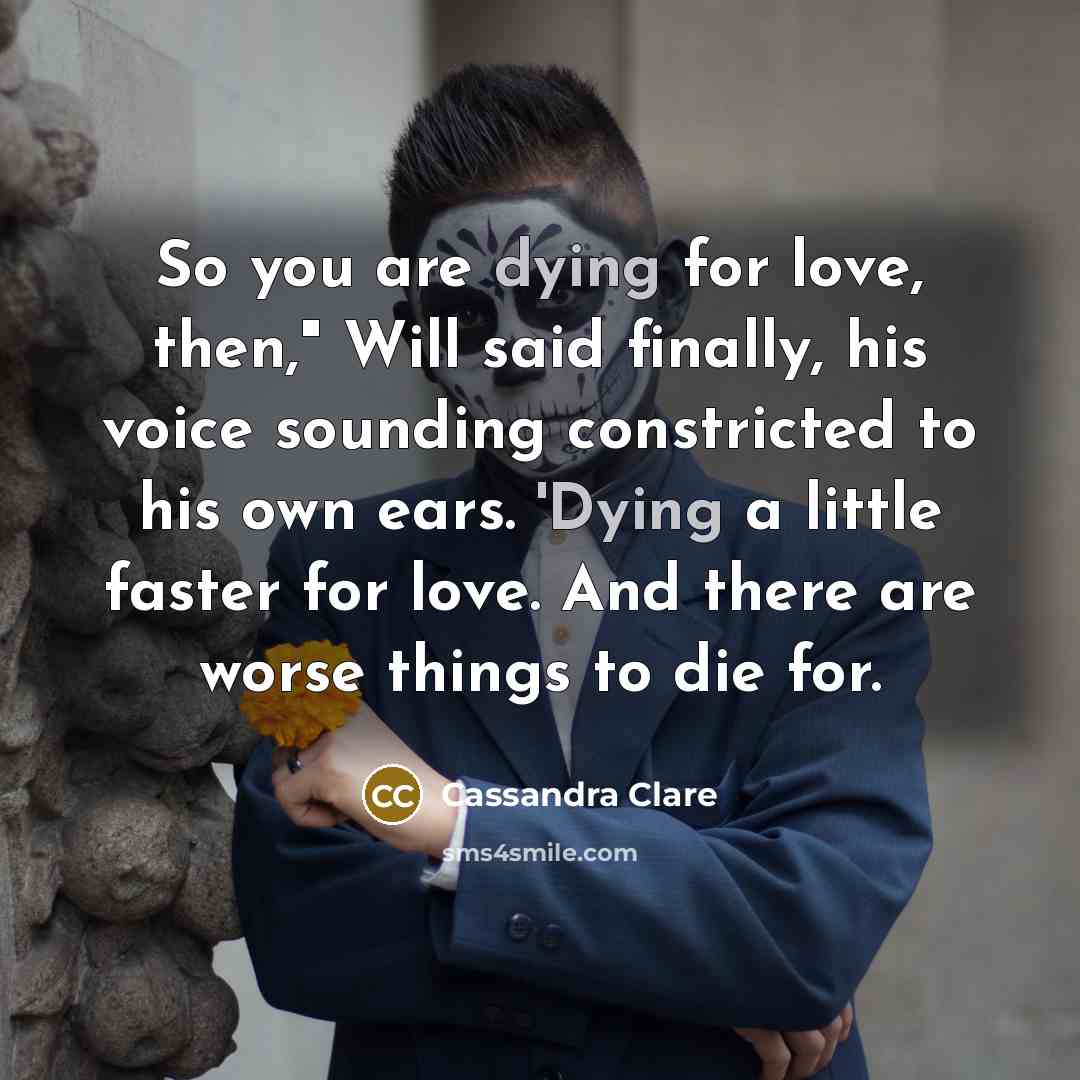 “So you are dying for love, then," Will said finally,…” quote by Cassandra Clare