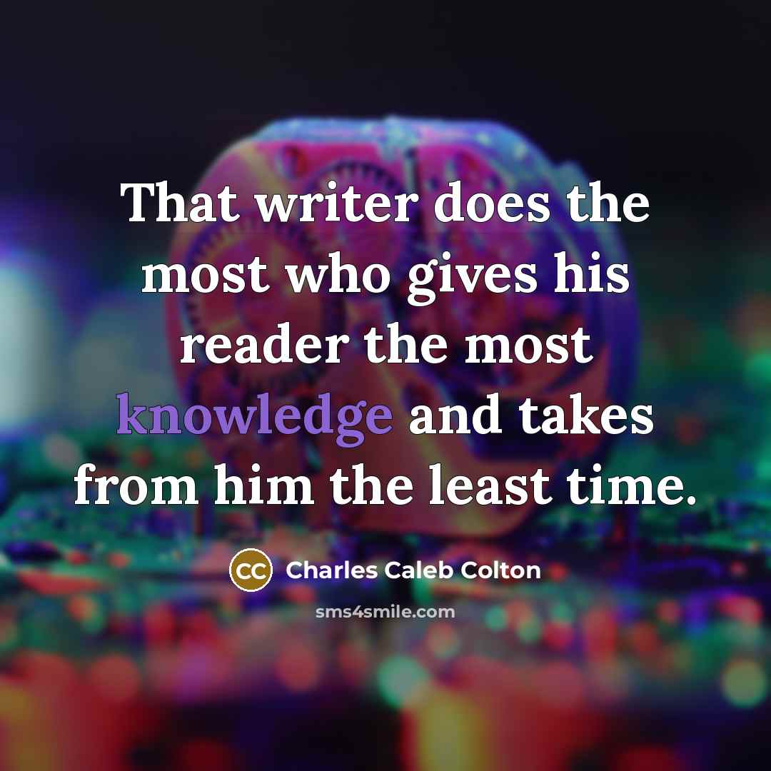 “That writer does the most who gives his reader the…” quote by Charles Caleb Colton