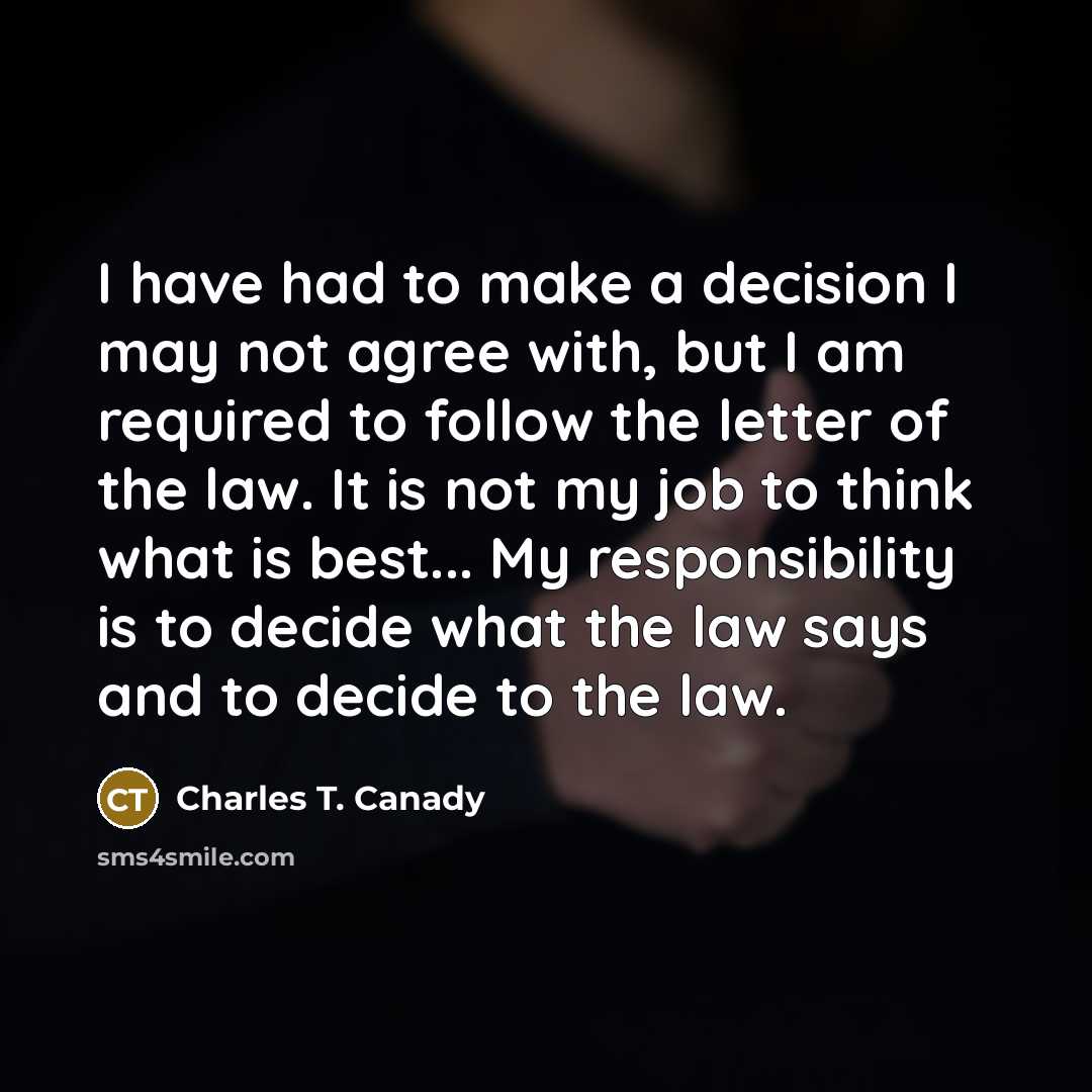 “I have had to make a decision I may not…” quote by Charles T. Canady