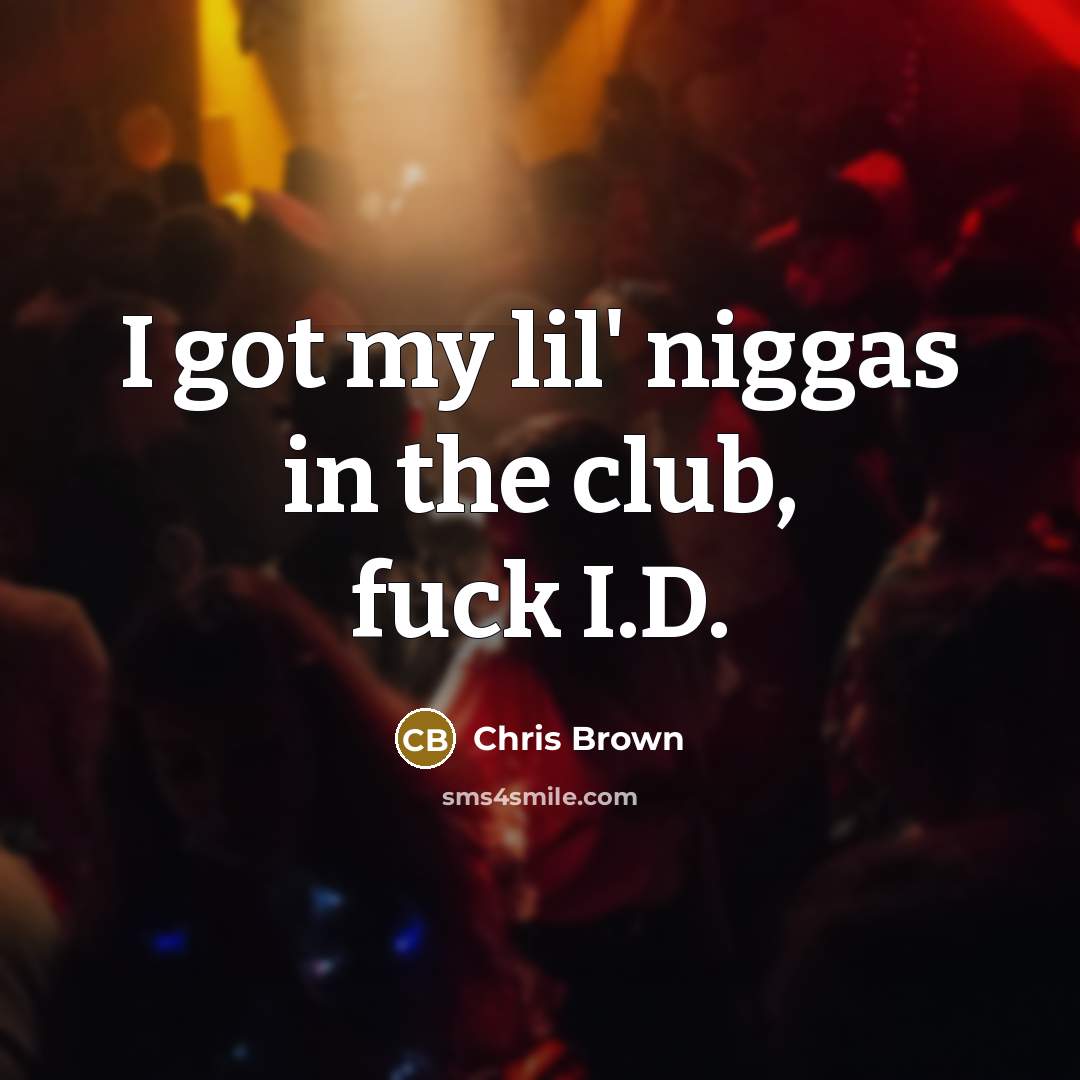 “I got my lil' niggas in the club, fuck I.D.…” quote by Chris Brown