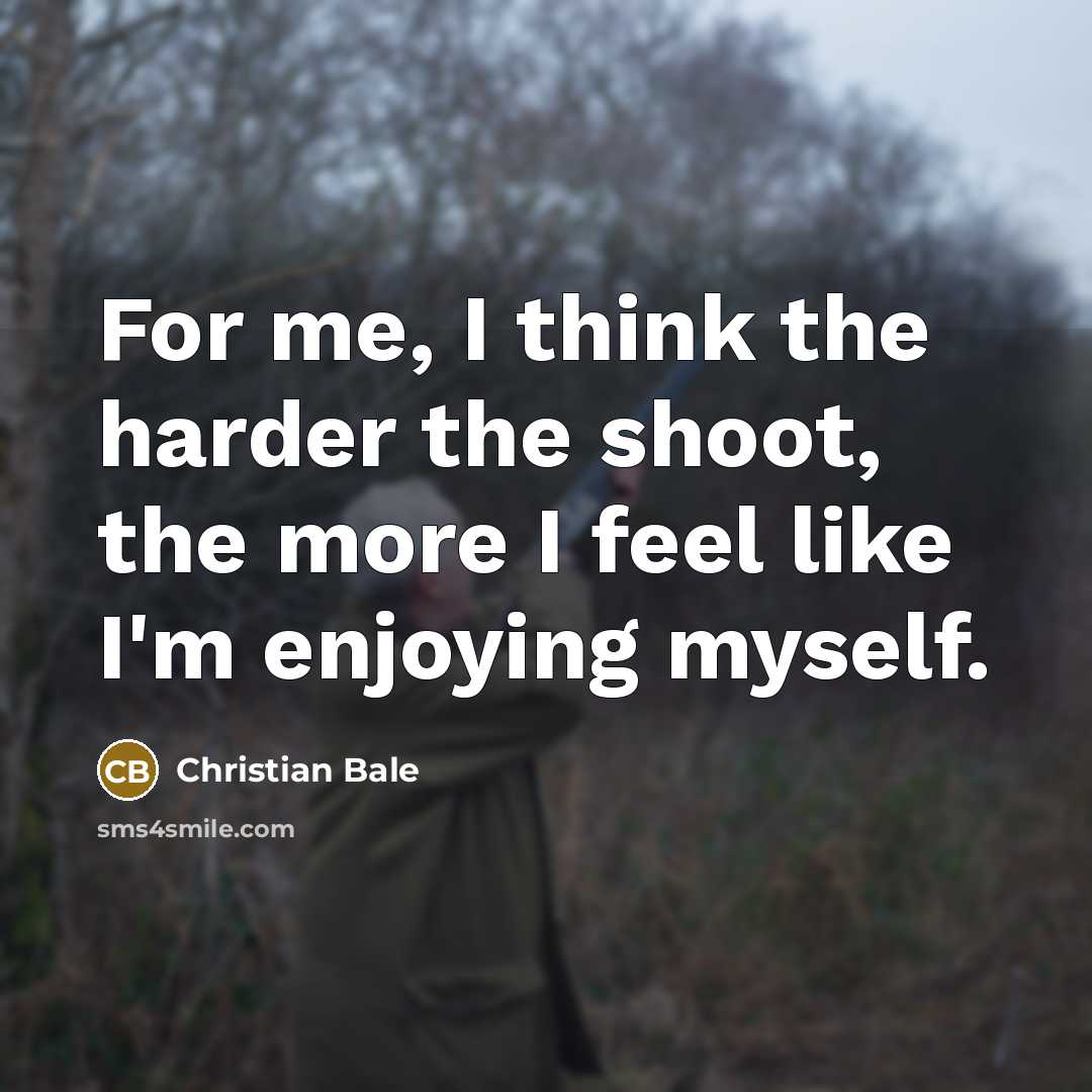 “For me, I think the harder the shoot, the more…” quote by Christian Bale