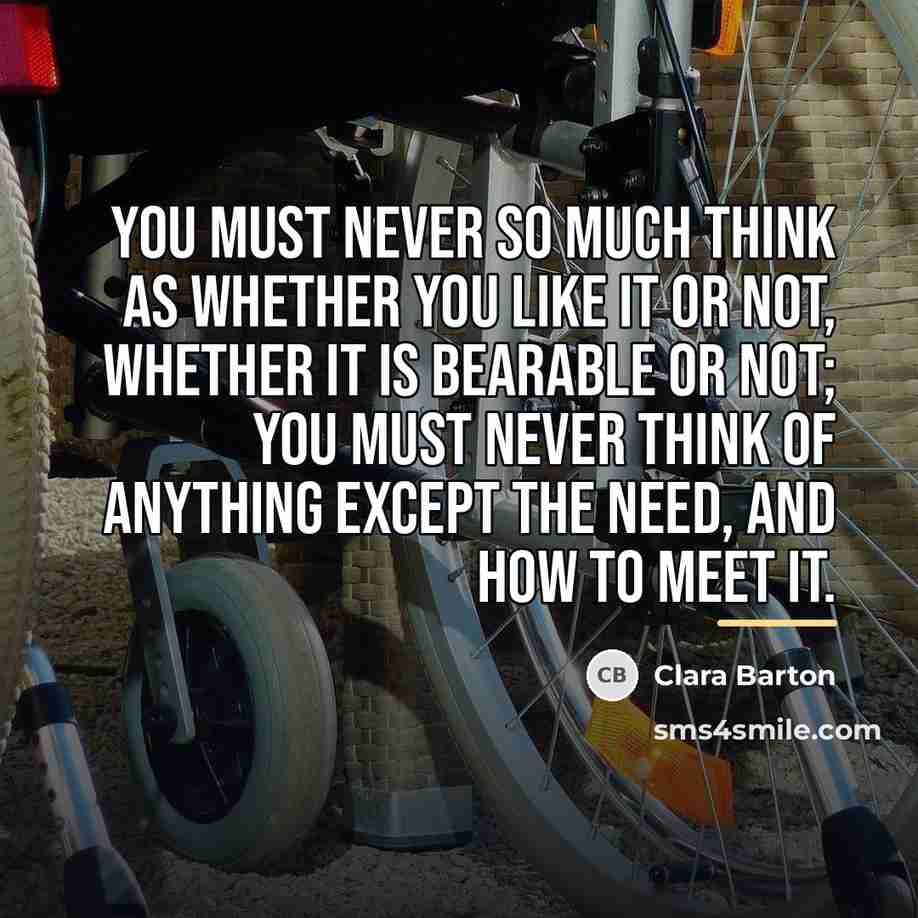 “You must never so much think as whether you like…” quote by Clara Barton