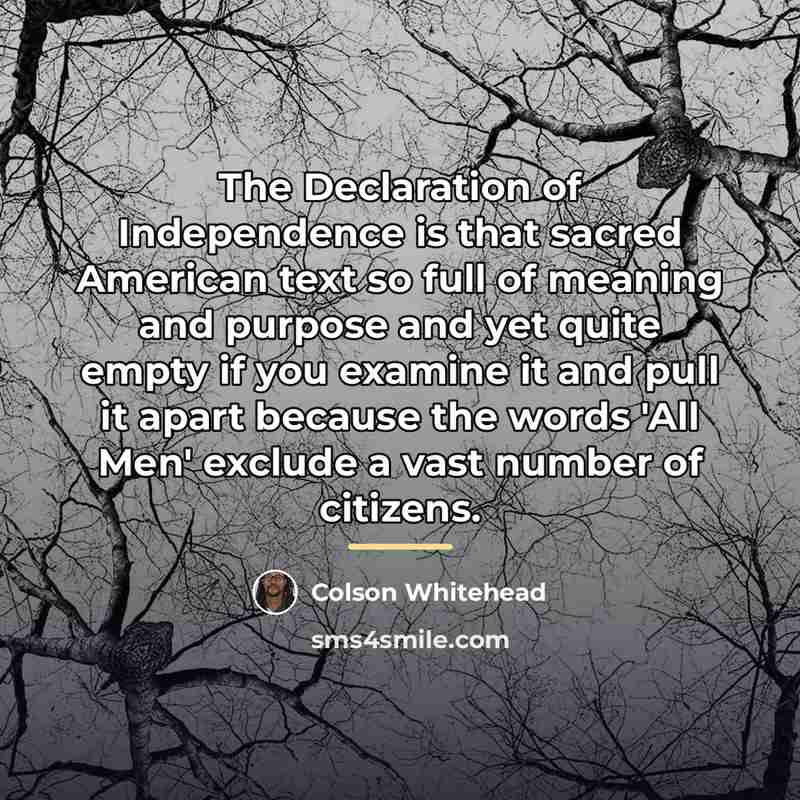 “The Declaration of Independence is that sacred American text so…” quote by Colson Whitehead