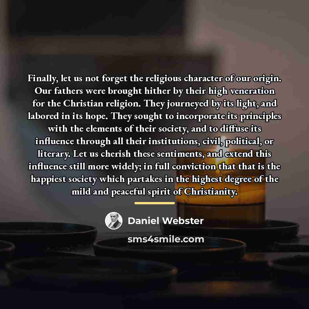 “Finally, let us not forget the religious character of our…” quote by Daniel Webster