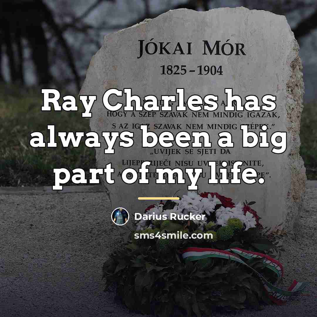 “Ray Charles has always been a big part of my…” quote by Darius Rucker