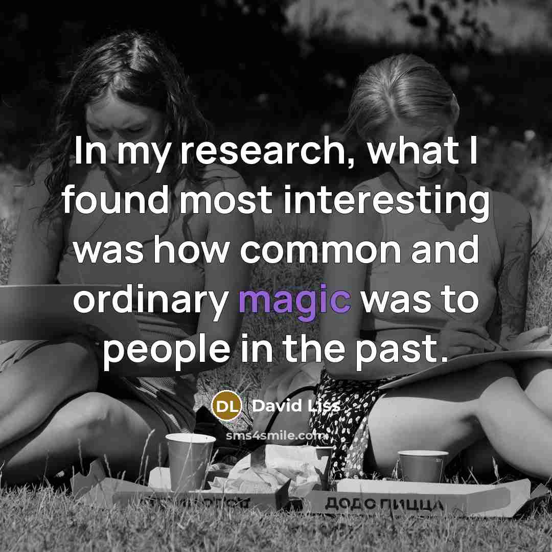 “In my research, what I found most interesting was how…” quote by David Liss