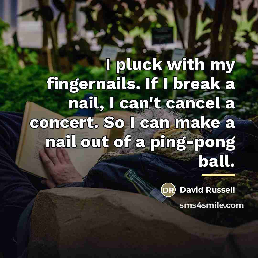 “I pluck with my fingernails. If I break a nail,…” quote by David Russell
