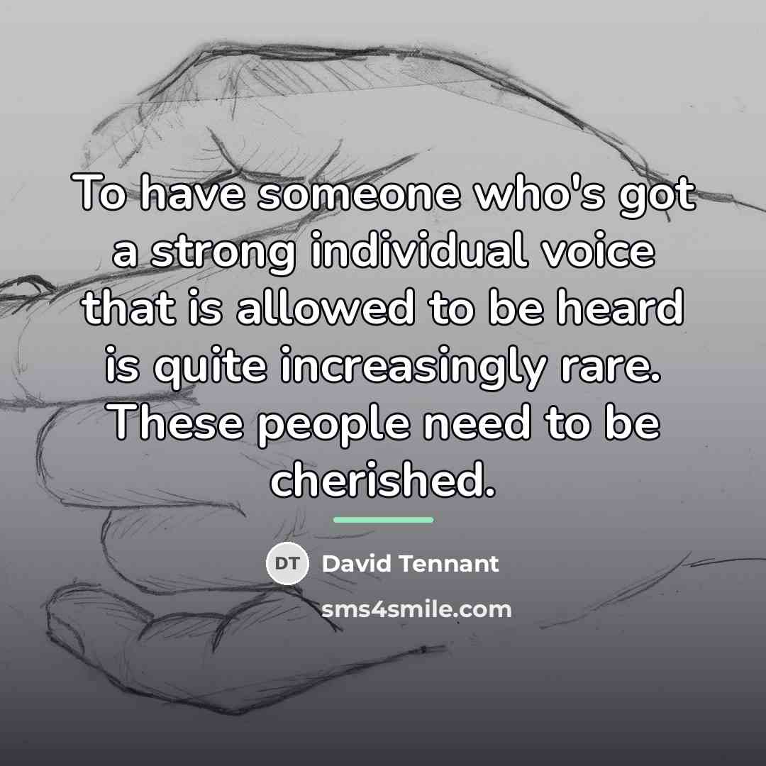“To have someone who's got a strong individual voice that…” quote by David Tennant