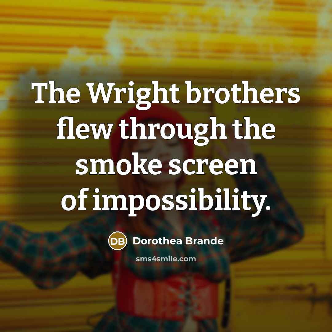 “The Wright brothers flew through the smoke screen of impossibility.…” quote by Dorothea Brande