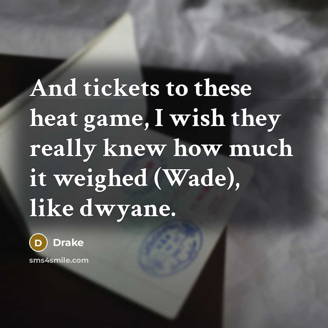 “And tickets to these heat game, I wish they really…” quote by Drake