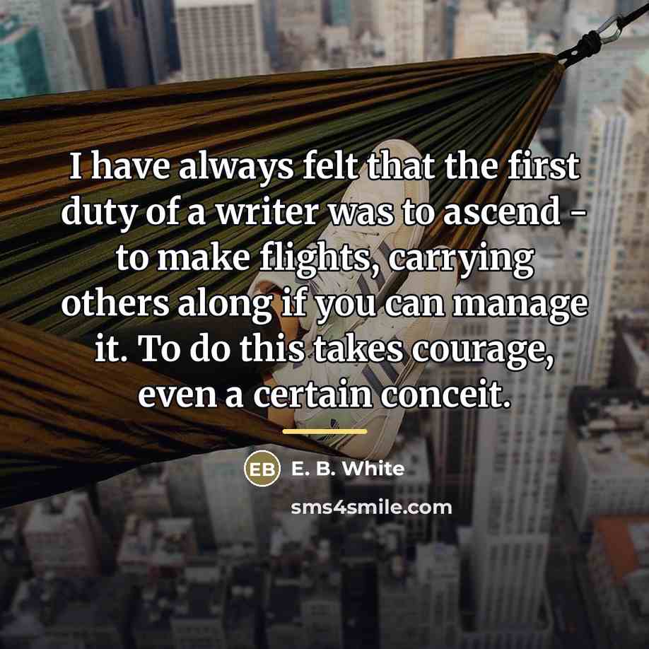 “I have always felt that the first duty of a…” quote by E. B. White