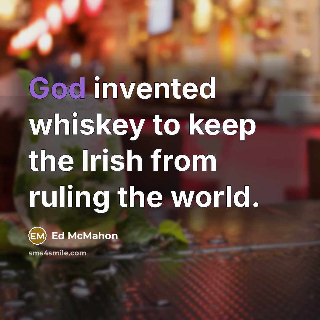 “God invented whiskey to keep the Irish from ruling the…” quote by Ed McMahon
