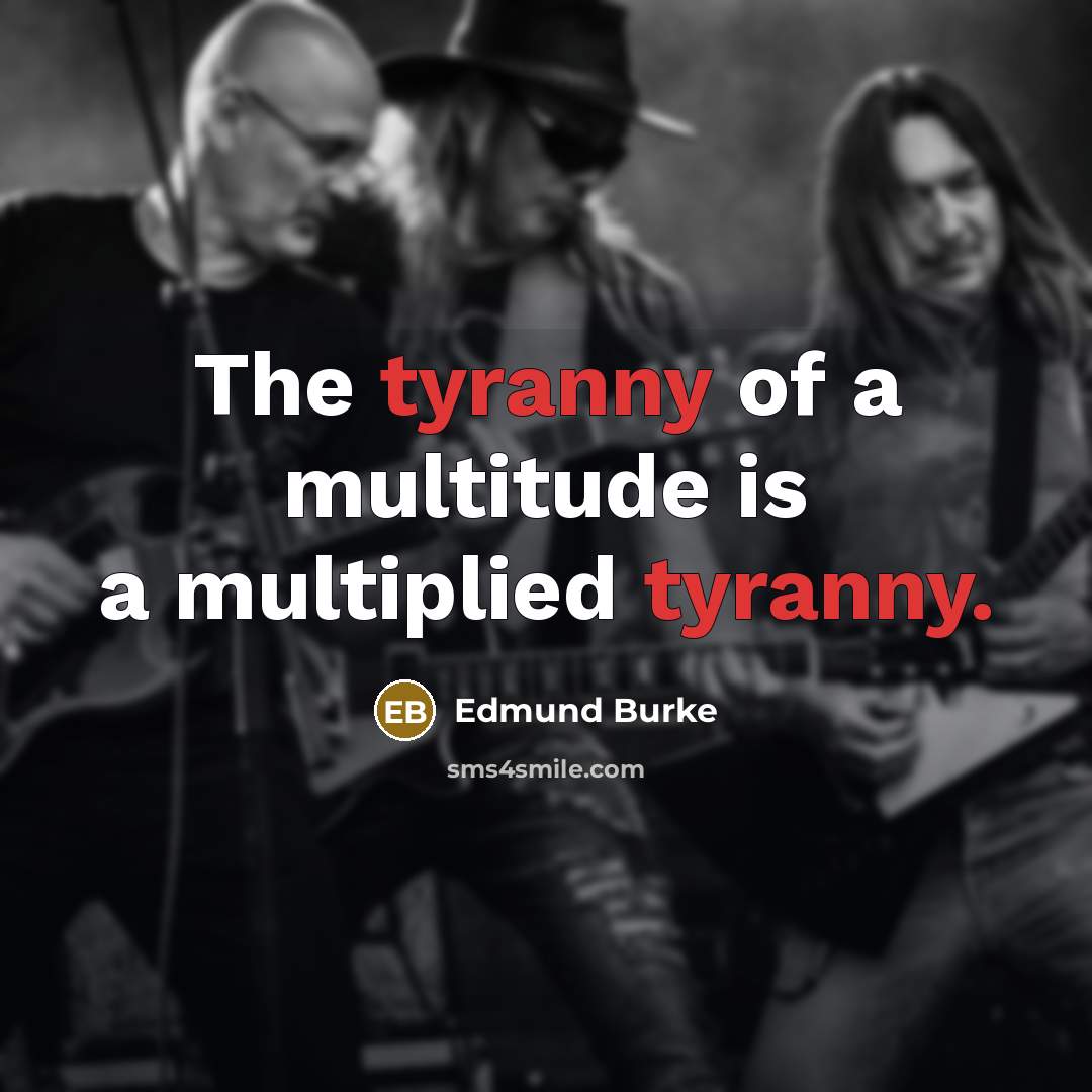 “The tyranny of a multitude is a multiplied tyranny.…” quote by Edmund Burke
