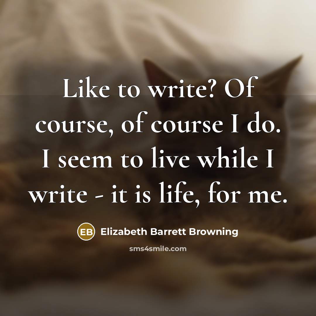 “Like to write? Of course, of course I do. I…” quote by Elizabeth Barrett Browning