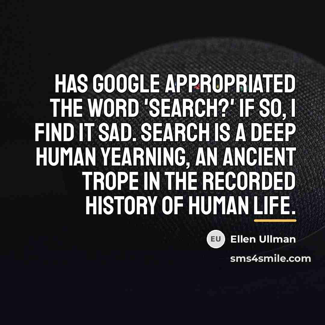 “Has Google appropriated the word 'search?' If so, I find…” quote by Ellen Ullman