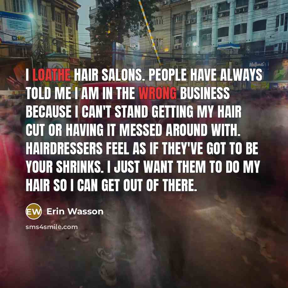 “I loathe hair salons. People have always told me I…” quote by Erin Wasson