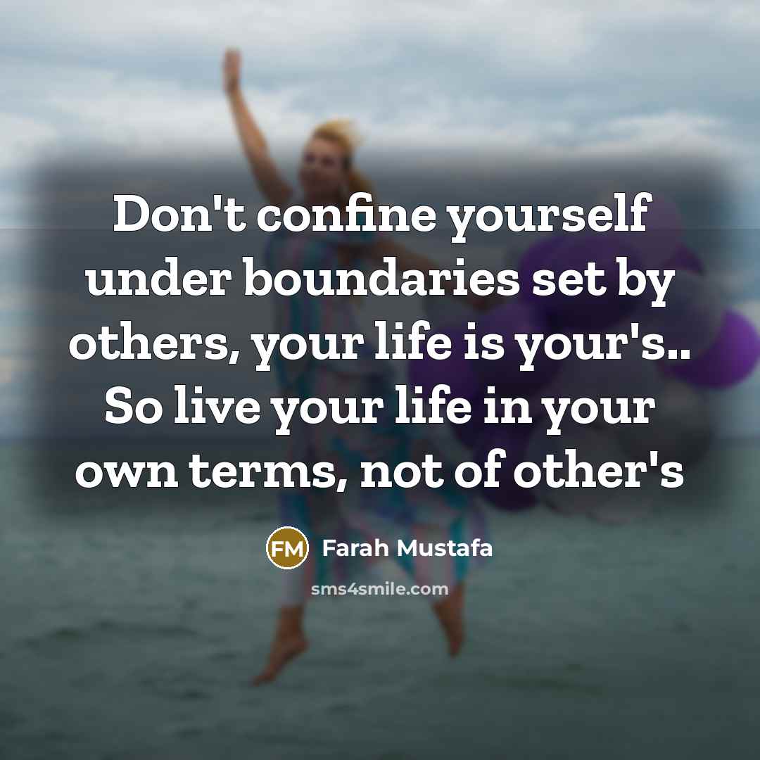 “Don't confine yourself under boundaries set by others, your life…” quote by Farah Mustafa