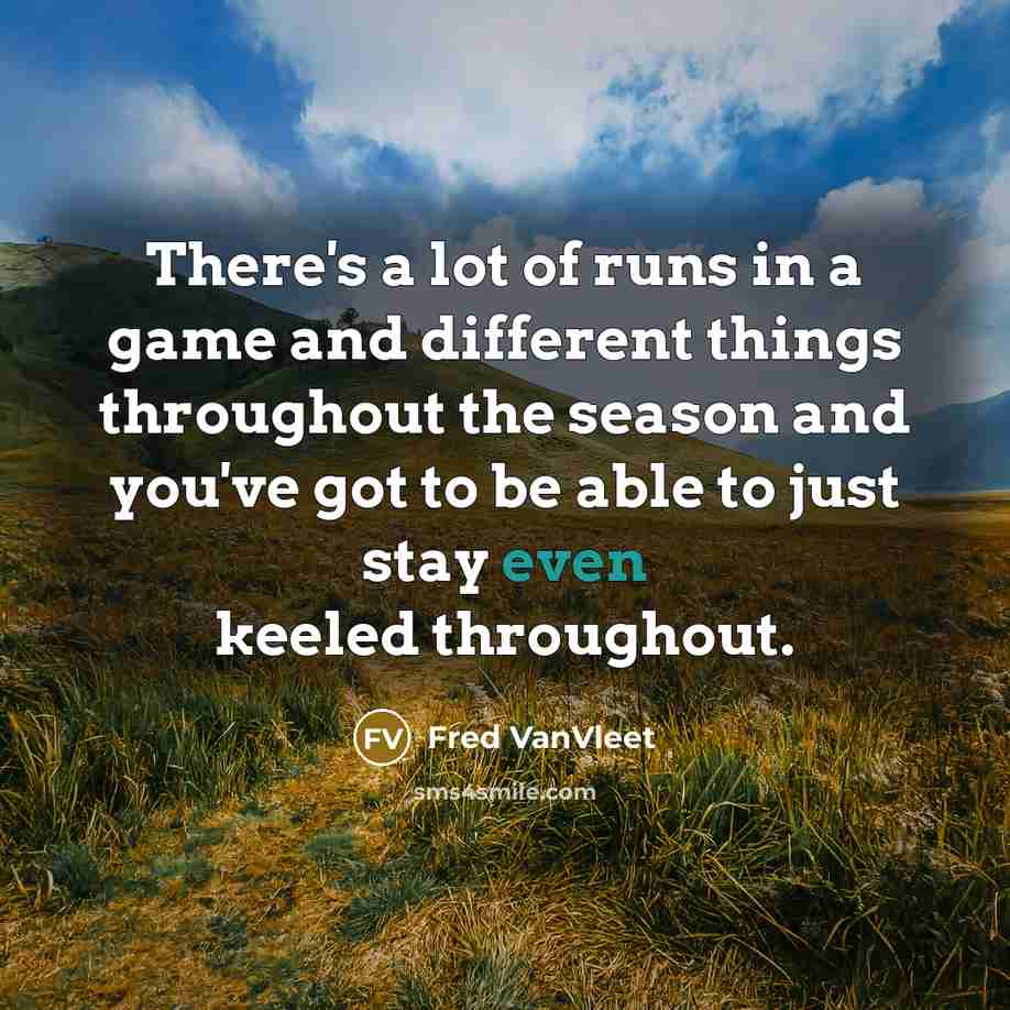 “There's a lot of runs in a game and different…” quote by Fred VanVleet