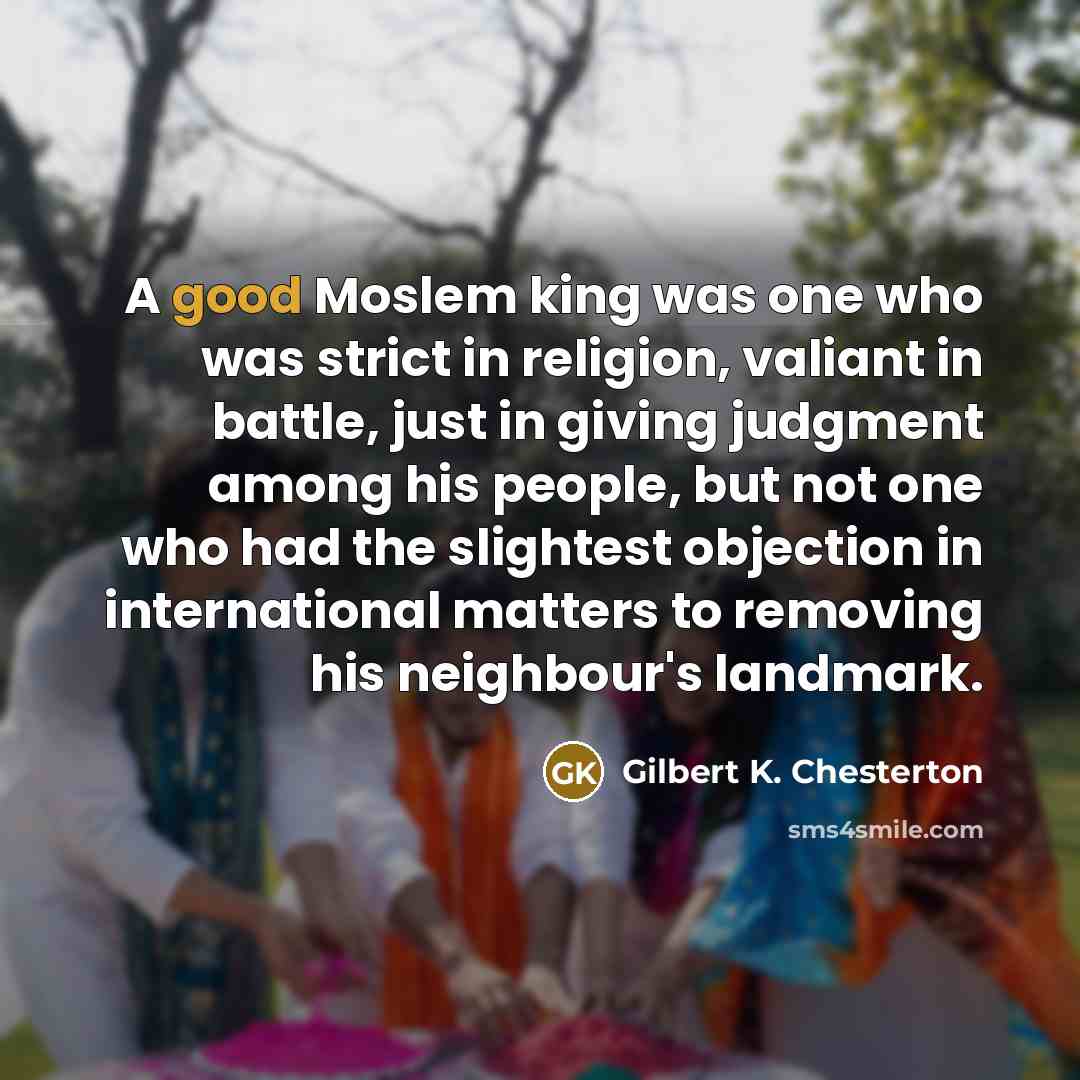 “A good Moslem king was one who was strict in…” quote by Gilbert K. Chesterton