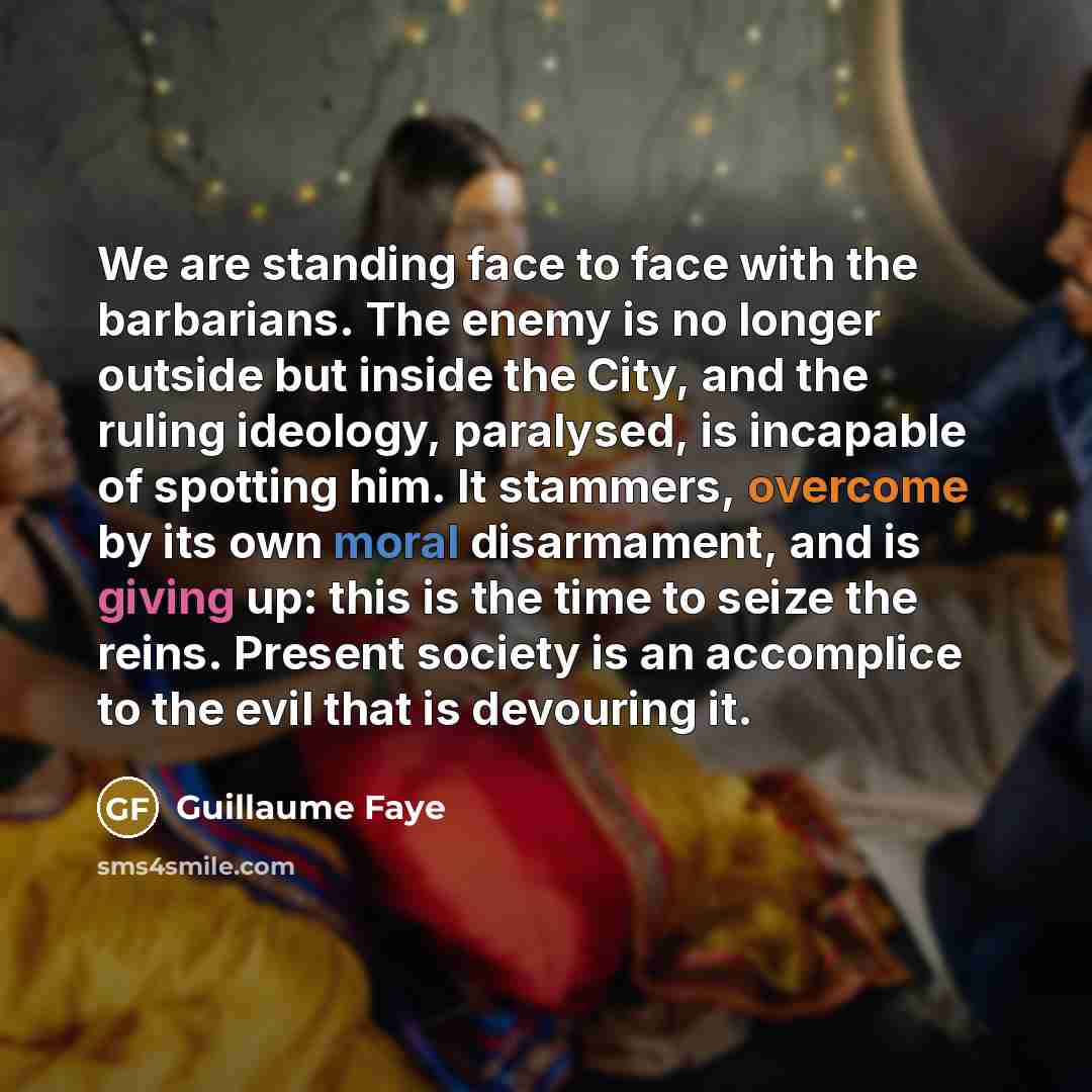 “We are standing face to face with the barbarians. The…” quote by Guillaume Faye