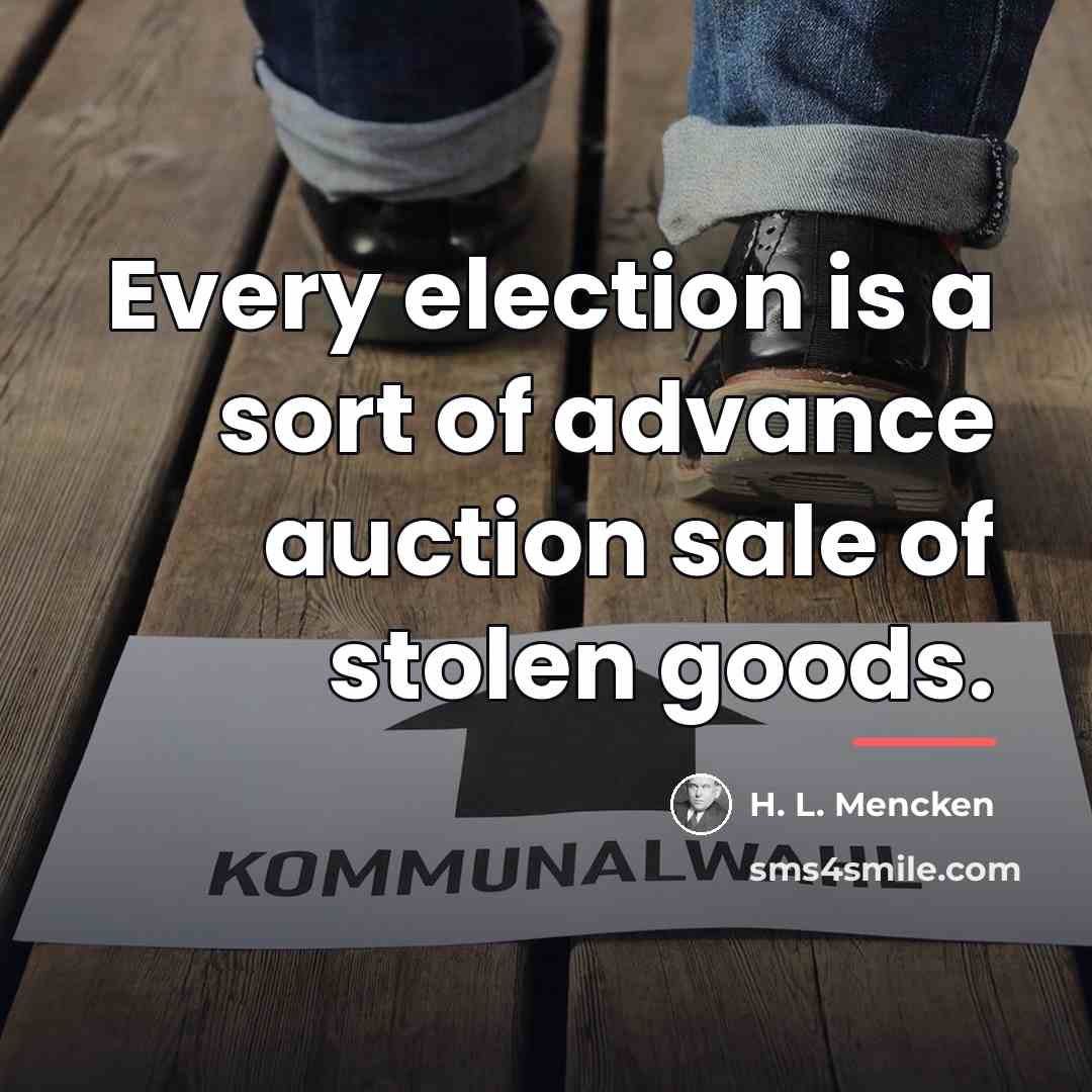 “Every election is a sort of advance auction sale of…” quote by H. L. Mencken