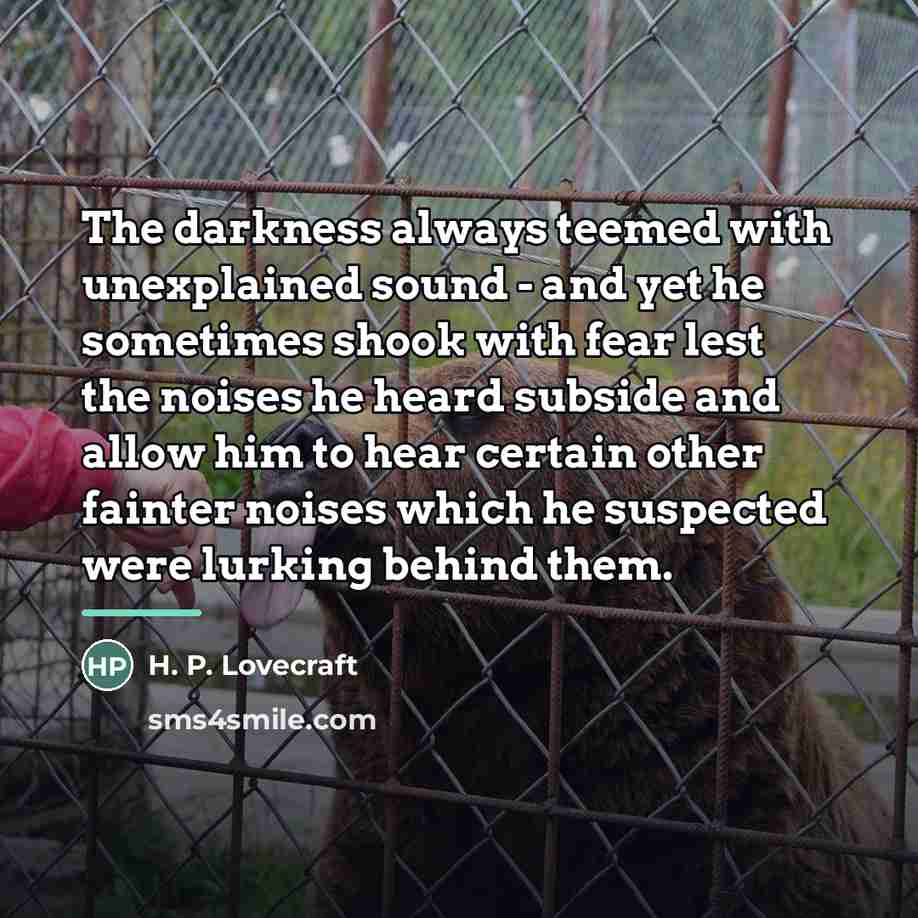 “The darkness always teemed with unexplained sound - and yet…” quote by H. P. Lovecraft