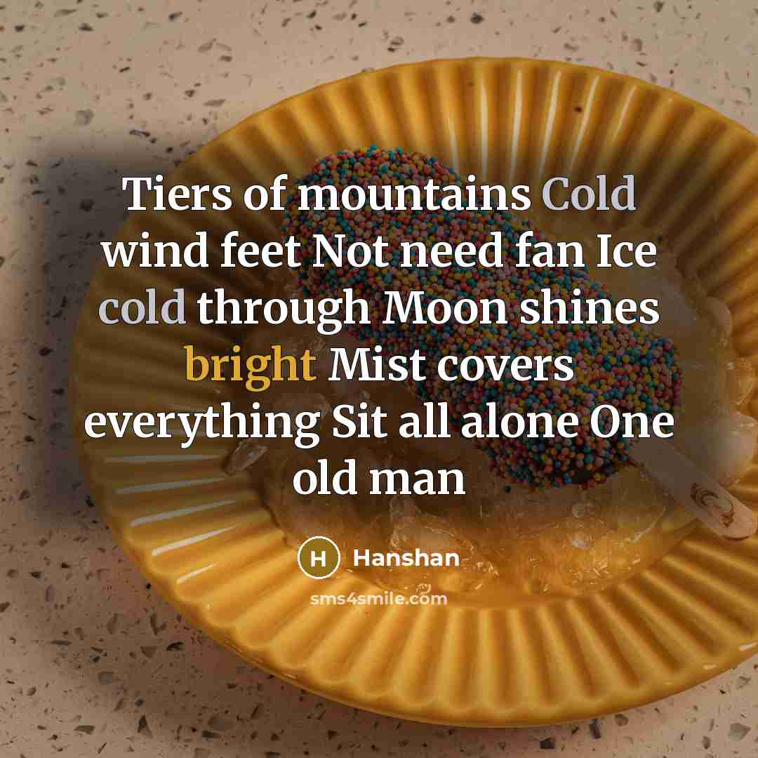 “Tiers of mountains Cold wind feet Not need fan Ice…” quote by Hanshan