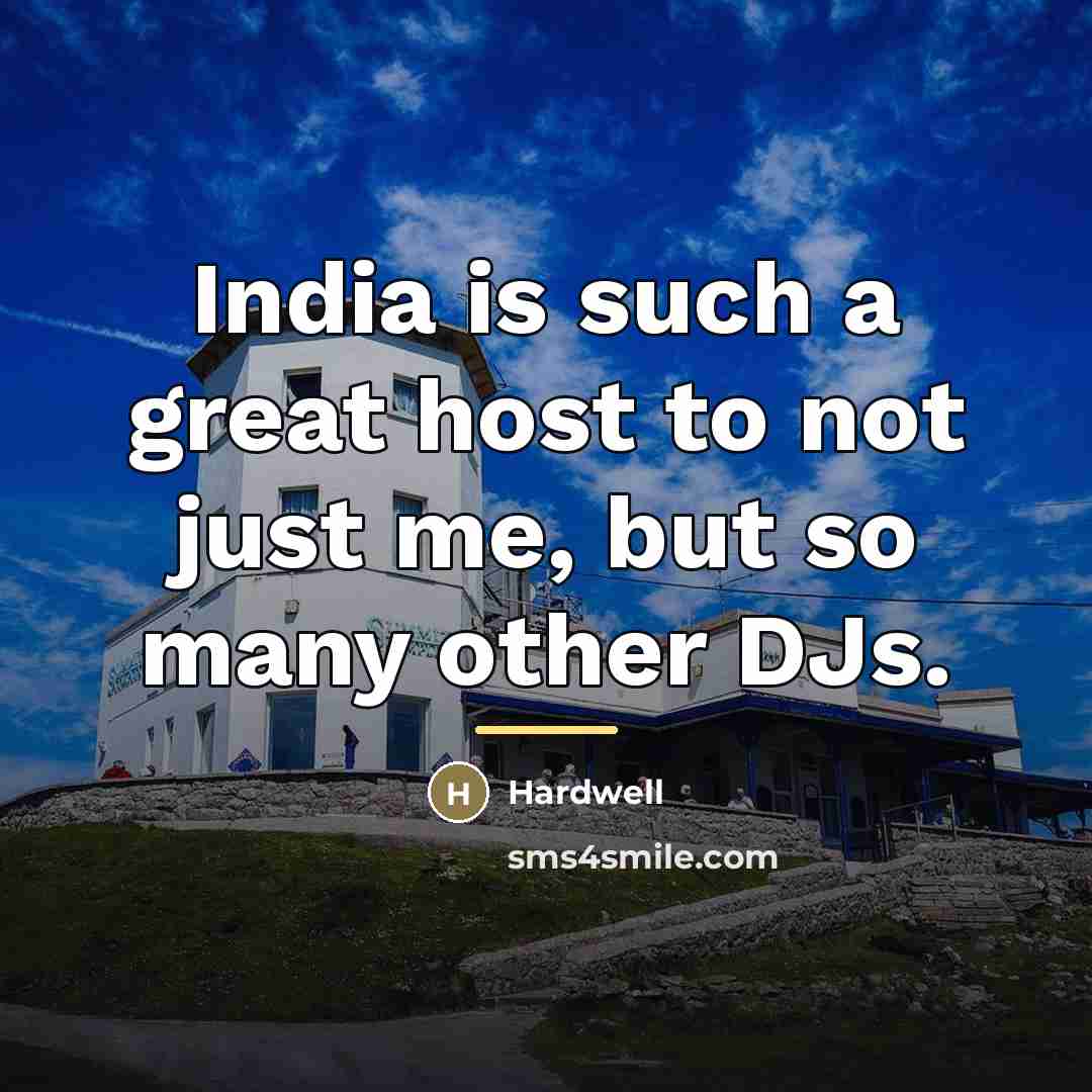 “India is such a great host to not just me,…” quote by Hardwell