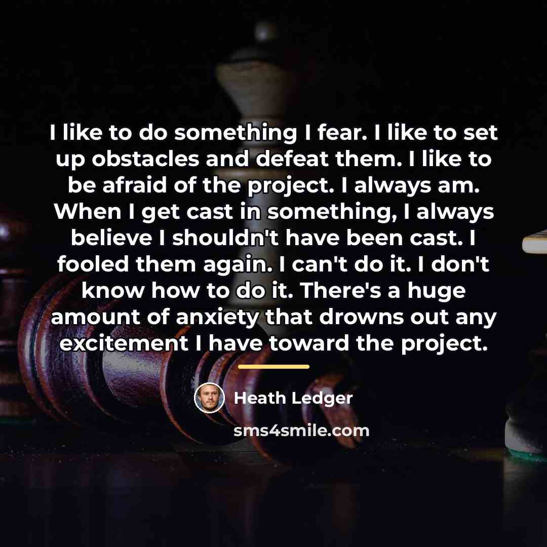 “I like to do something I fear. I like to…” quote by Heath Ledger