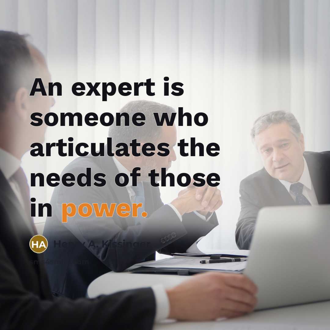 “An expert is someone who articulates the needs of those…” quote by Henry A. Kissinger